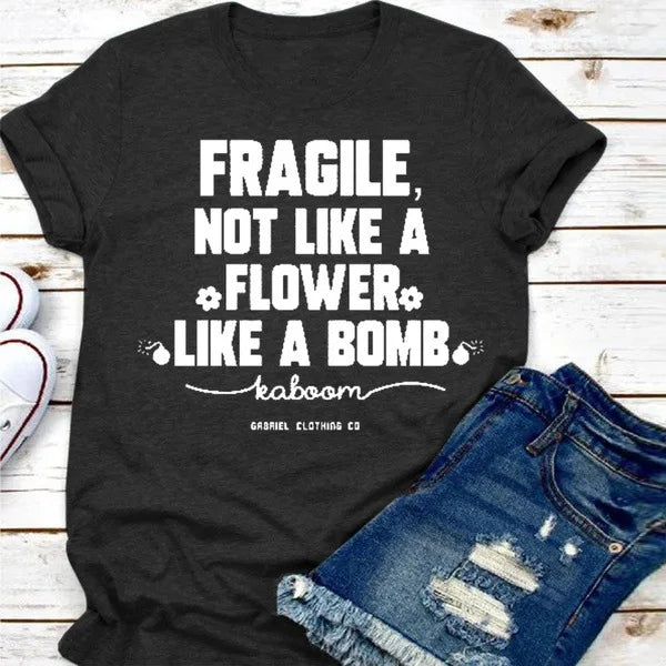 Fragile Not Like A Flower Like A Bomb Letter Print Nova T Shirt