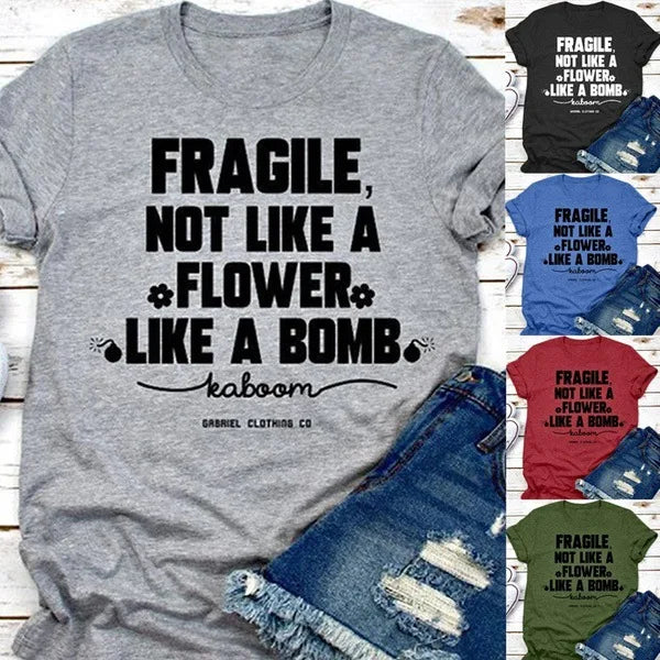 Fragile Not Like A Flower Like A Bomb Letter Print Nova T Shirt