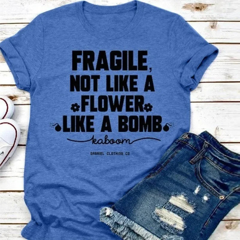 Fragile Not Like A Flower Like A Bomb Letter Print Nova T Shirt