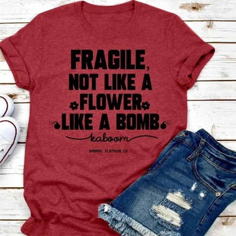 Fragile Not Like A Flower Like A Bomb Letter Print Nova T Shirt