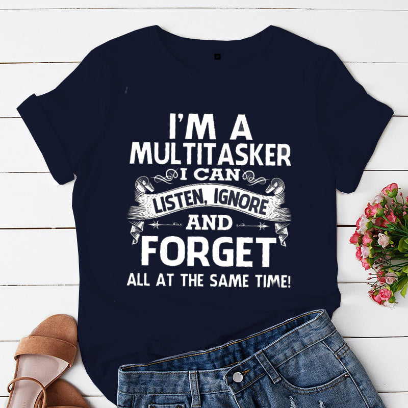 I'm A Multitasker I Can Listen Ignore and Forget Nova  T-shirt