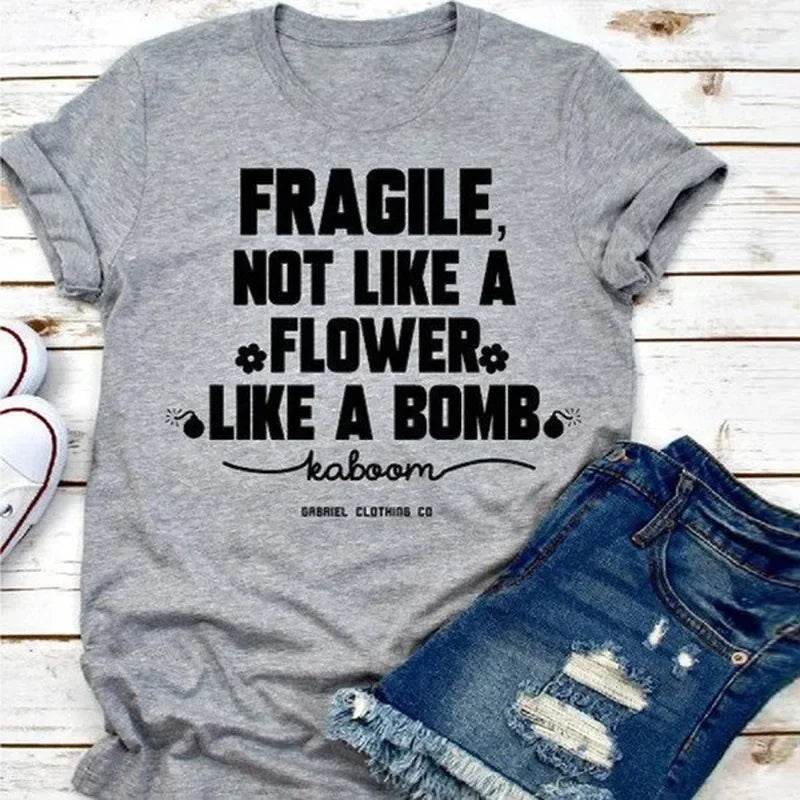 Fragile Not Like A Flower Like A Bomb Letter Print Nova T Shirt